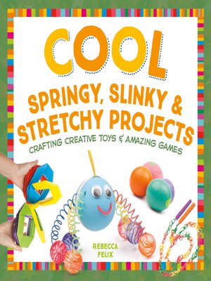 cover image of Cool Springy, Slinky, & Stretchy Projects